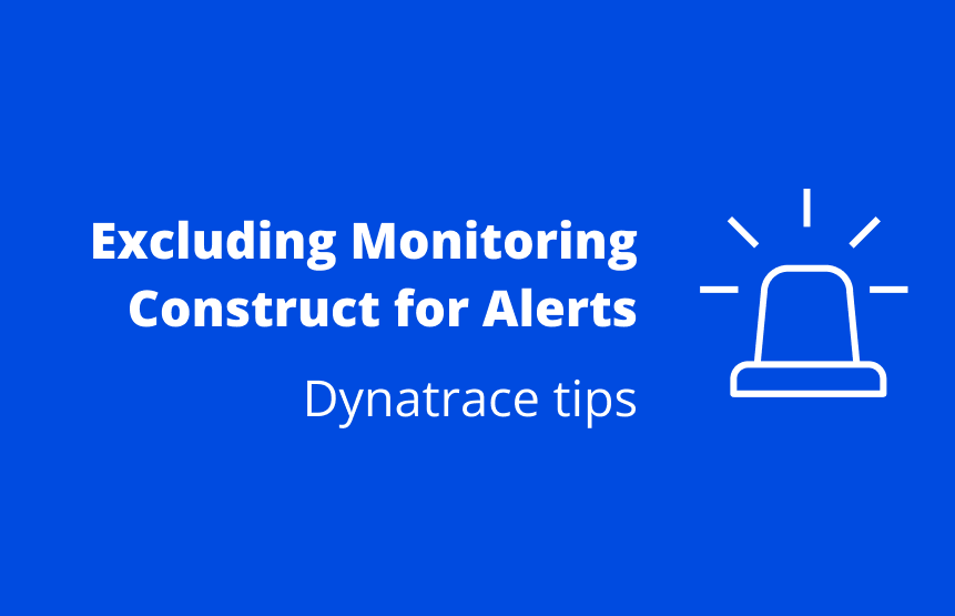 PRO TIP - Excluding Monitoring Construct for Alerts