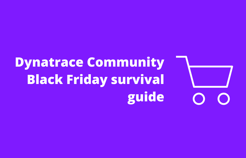 Dynatrace Community Black Friday survival guide