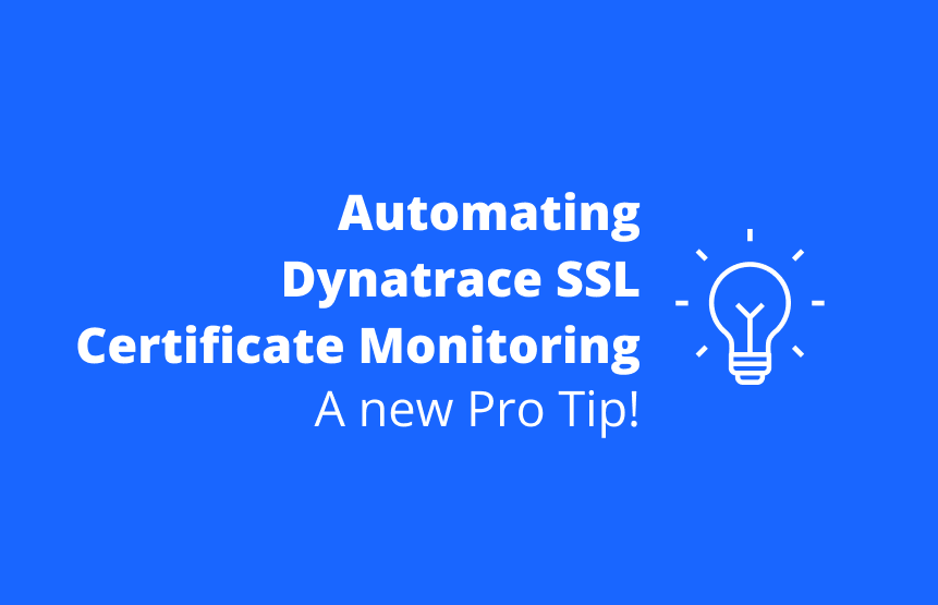 Pro Tip: Solving the Unsolved - Automating Dynatrace SSL Certificate Monitoring