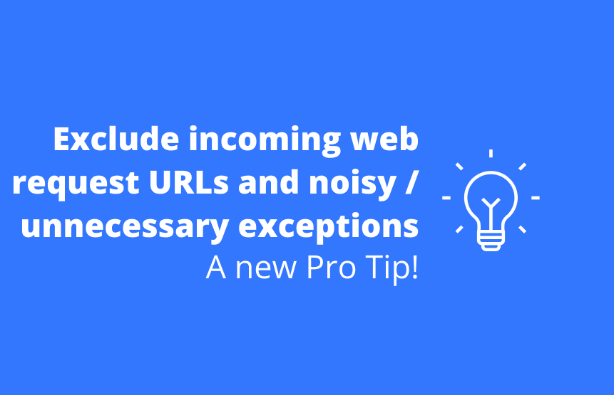 Importance of exclude incoming web request URLs and noisy / unnecessary exceptions