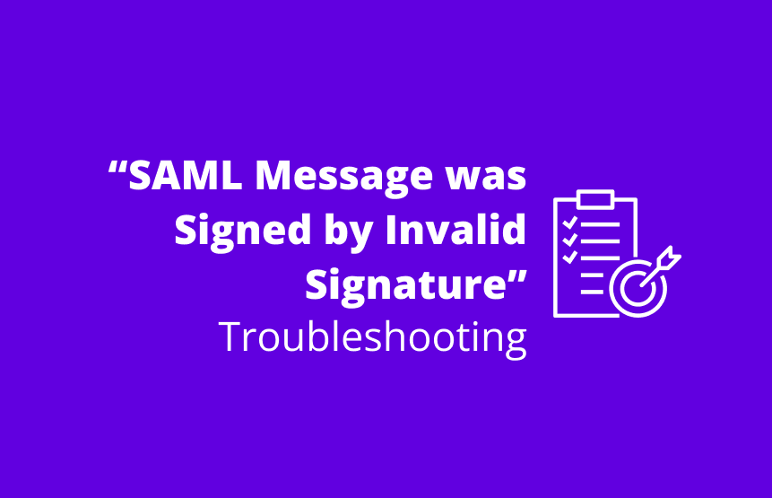 Troubleshooting Guide for SSO Login Error: “SAML Message was Signed by Invalid Signature”