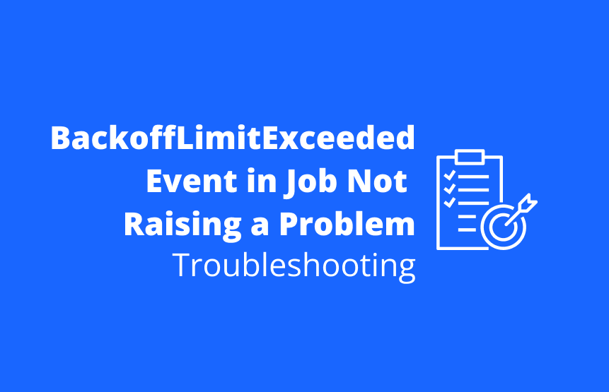 BackoffLimitExceeded Event in Job Not Raising a Problem: Missing Cloud-Application on Event