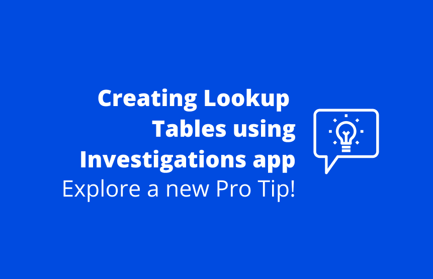 Pro Tip: Creating Lookup Tables using Investigations app