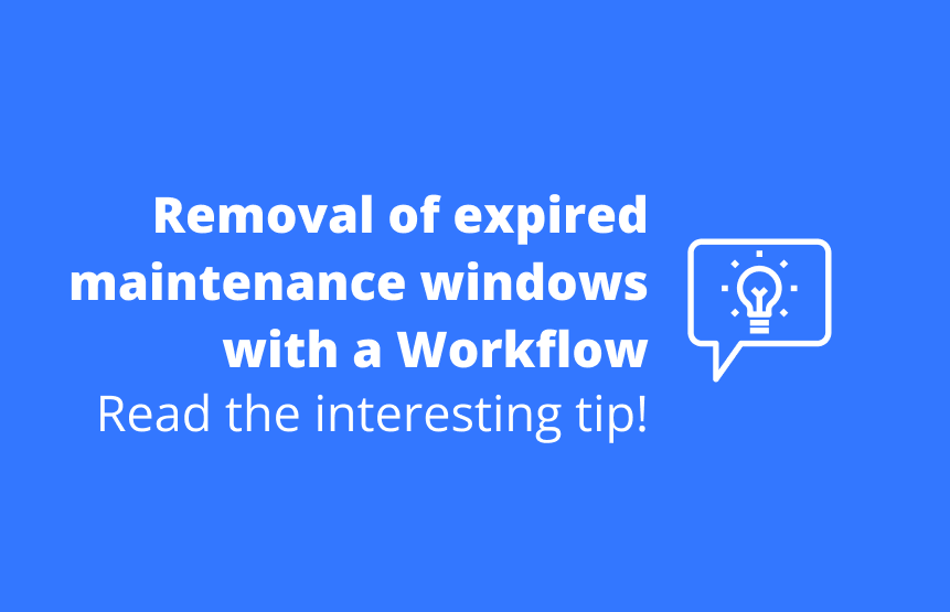 PRO-TIP: Removal of expired maintenance windows with a Workflow