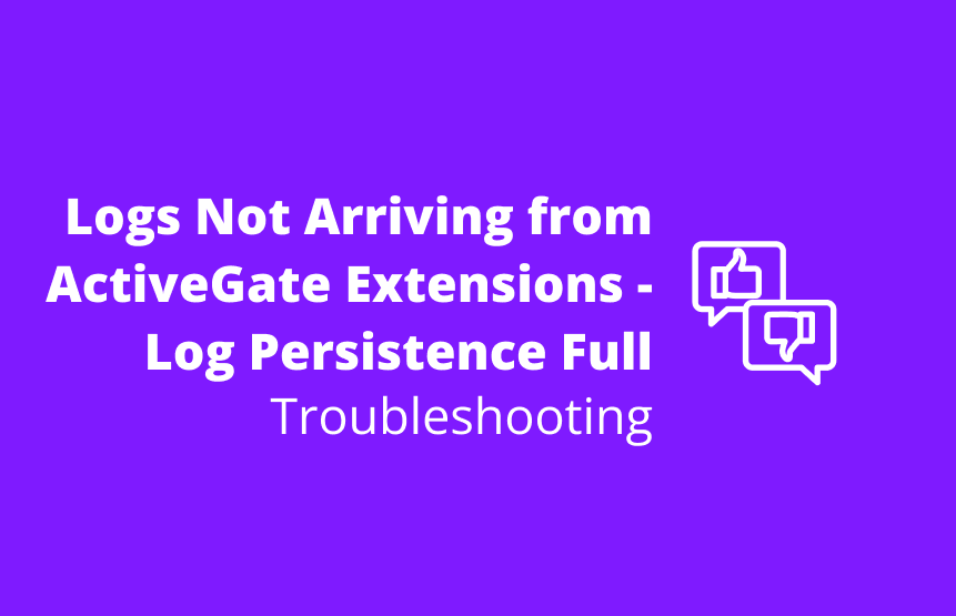 Troubleshooting: Logs Not Arriving from ActiveGate Extensions - Log Persistence Full