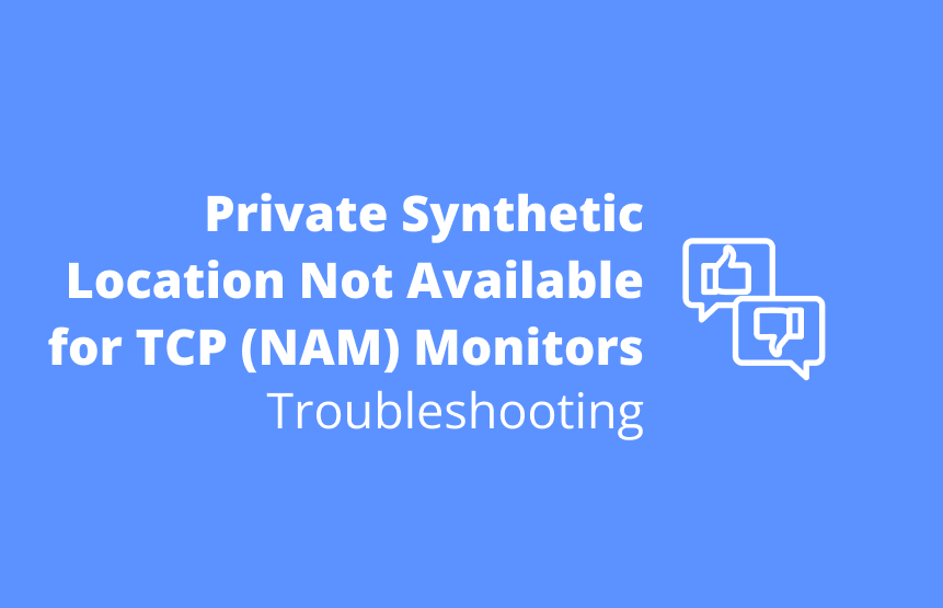 Private Synthetic Location Not Available for TCP (NAM) Monitors