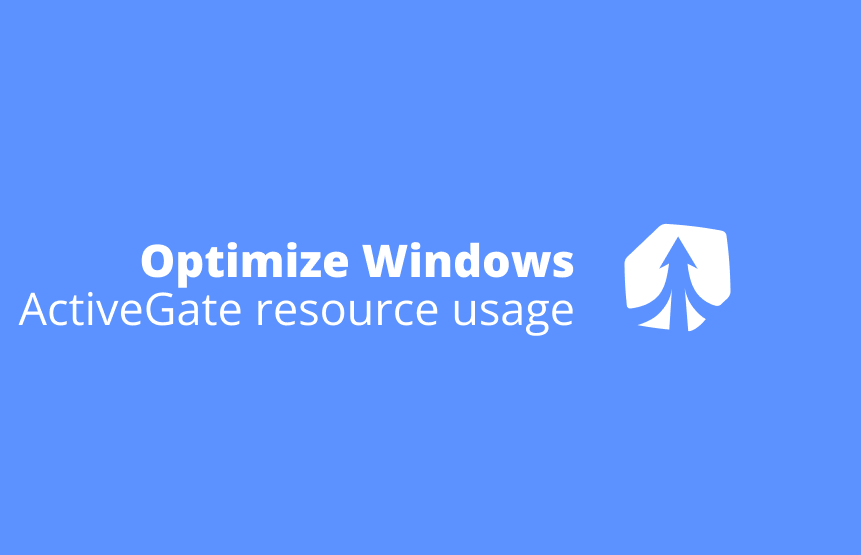 Optimize Windows ActiveGates resource usage