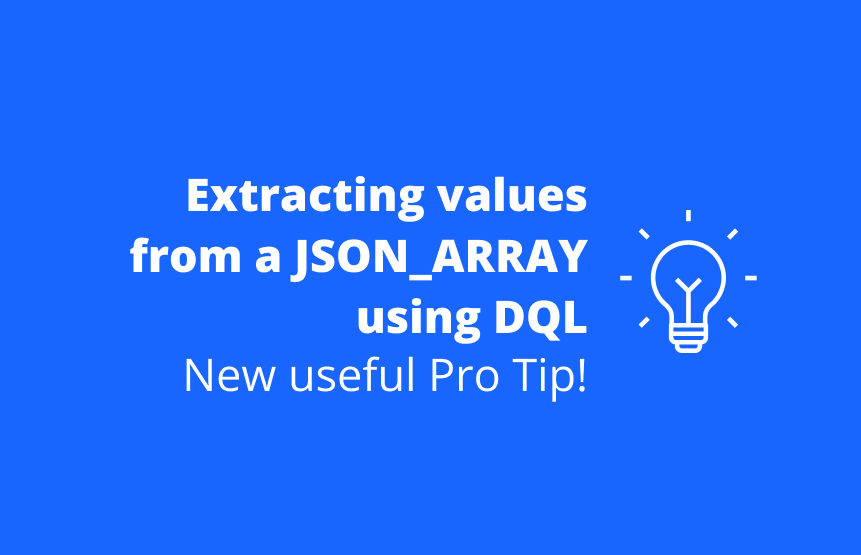 📌 TIP#1: Extracting values from a JSON_ARRAY using DQL
